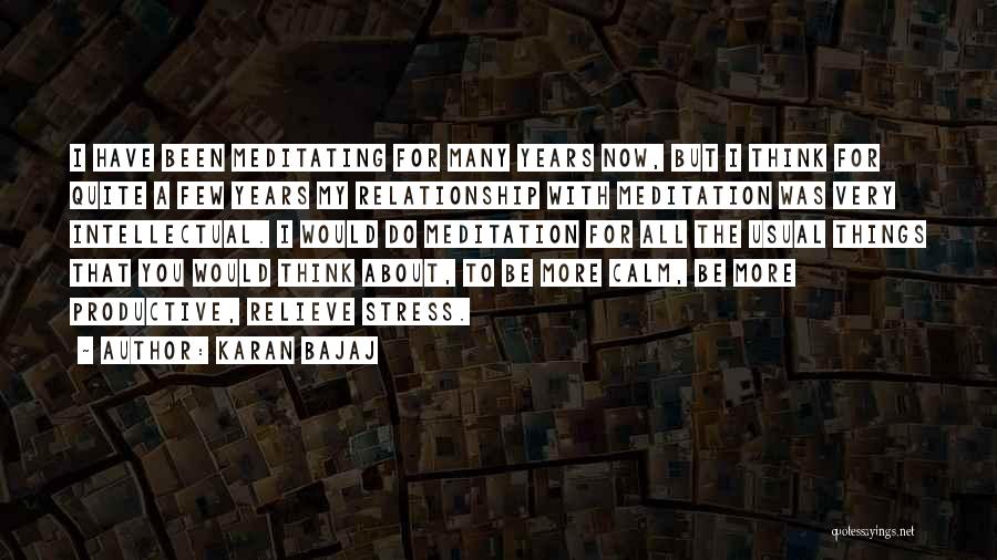 Karan Bajaj Quotes: I Have Been Meditating For Many Years Now, But I Think For Quite A Few Years My Relationship With Meditation