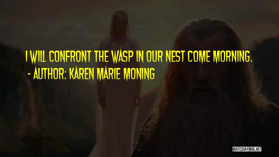 Karen Marie Moning Quotes: I Will Confront The Wasp In Our Nest Come Morning.