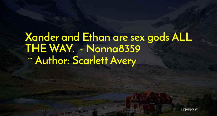 Scarlett Avery Quotes: Xander And Ethan Are Sex Gods All The Way. - Nonna8359