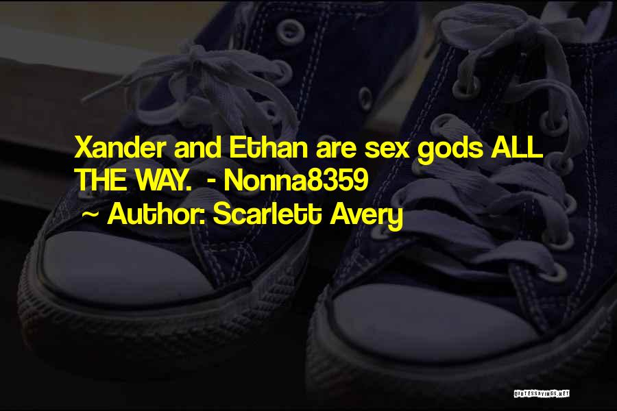 Scarlett Avery Quotes: Xander And Ethan Are Sex Gods All The Way. - Nonna8359