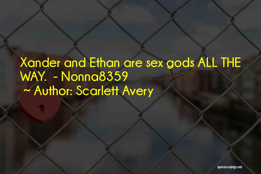 Scarlett Avery Quotes: Xander And Ethan Are Sex Gods All The Way. - Nonna8359