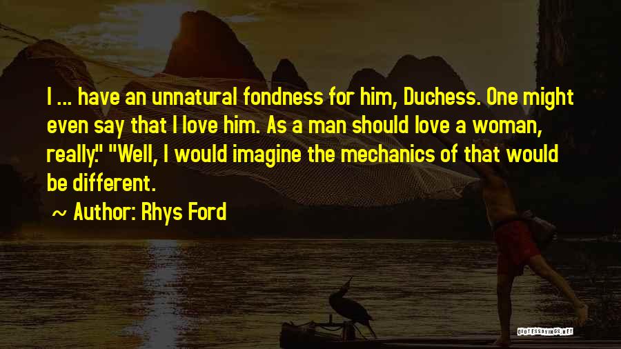 Rhys Ford Quotes: I ... Have An Unnatural Fondness For Him, Duchess. One Might Even Say That I Love Him. As A Man