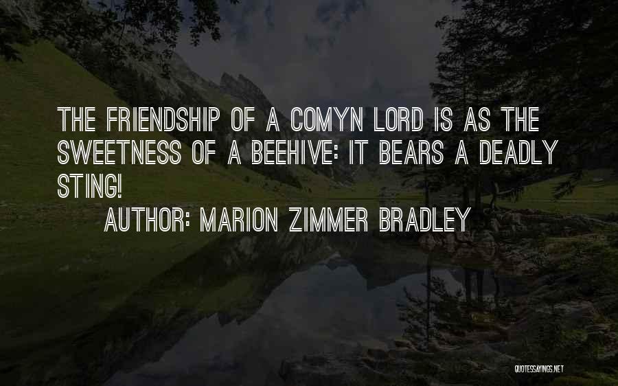 Marion Zimmer Bradley Quotes: The Friendship Of A Comyn Lord Is As The Sweetness Of A Beehive: It Bears A Deadly Sting!