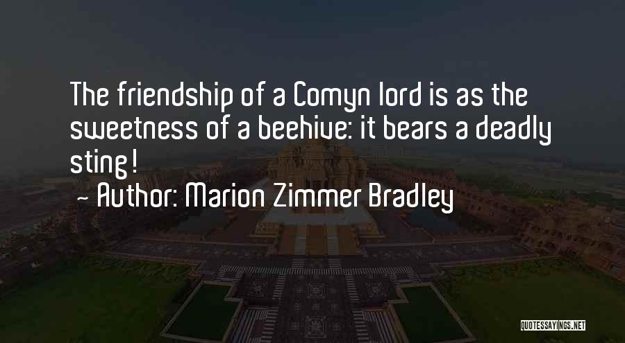 Marion Zimmer Bradley Quotes: The Friendship Of A Comyn Lord Is As The Sweetness Of A Beehive: It Bears A Deadly Sting!