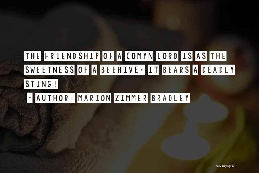 Marion Zimmer Bradley Quotes: The Friendship Of A Comyn Lord Is As The Sweetness Of A Beehive: It Bears A Deadly Sting!