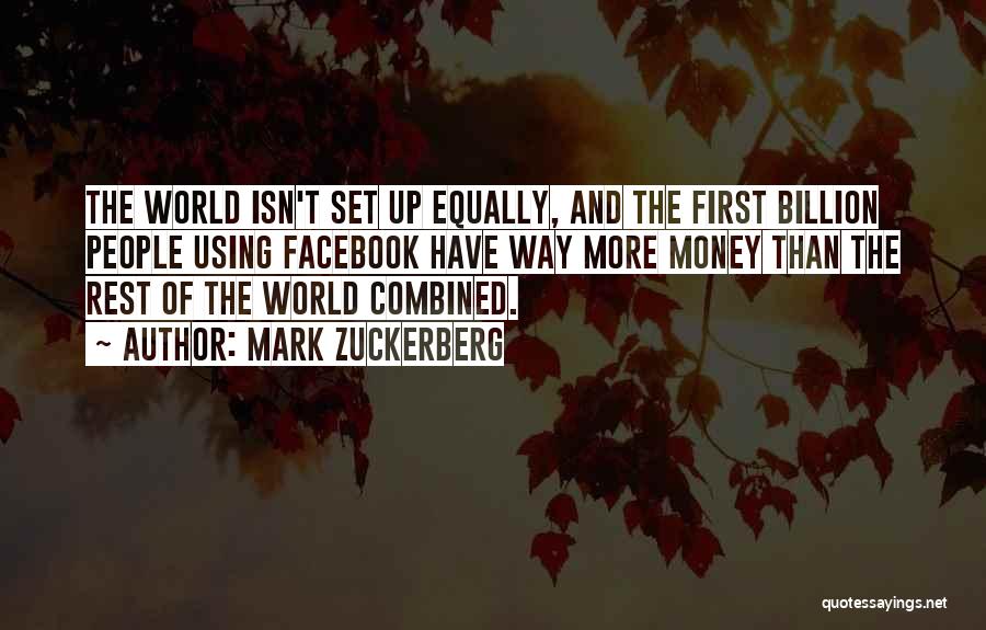 Mark Zuckerberg Quotes: The World Isn't Set Up Equally, And The First Billion People Using Facebook Have Way More Money Than The Rest