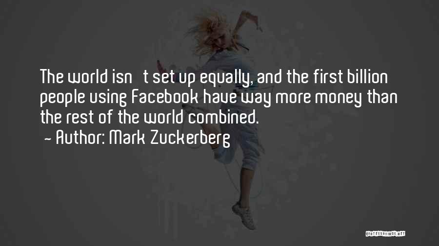 Mark Zuckerberg Quotes: The World Isn't Set Up Equally, And The First Billion People Using Facebook Have Way More Money Than The Rest