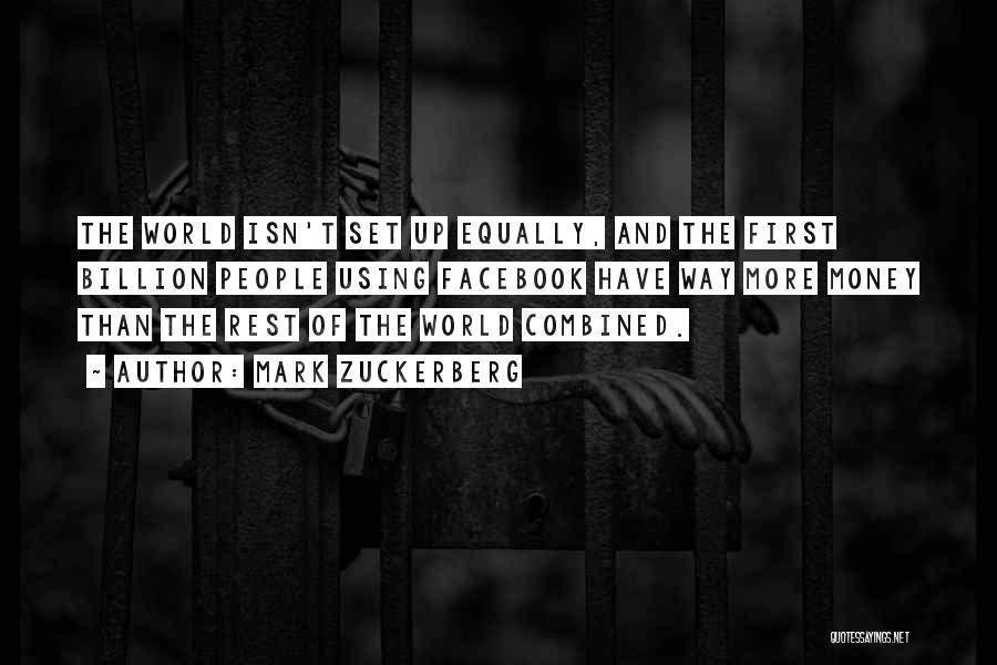 Mark Zuckerberg Quotes: The World Isn't Set Up Equally, And The First Billion People Using Facebook Have Way More Money Than The Rest