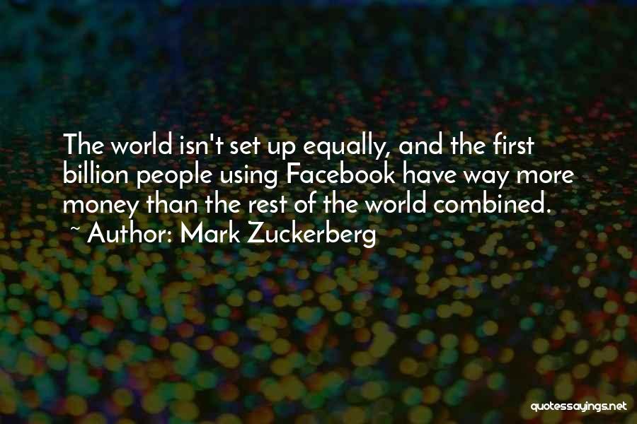 Mark Zuckerberg Quotes: The World Isn't Set Up Equally, And The First Billion People Using Facebook Have Way More Money Than The Rest