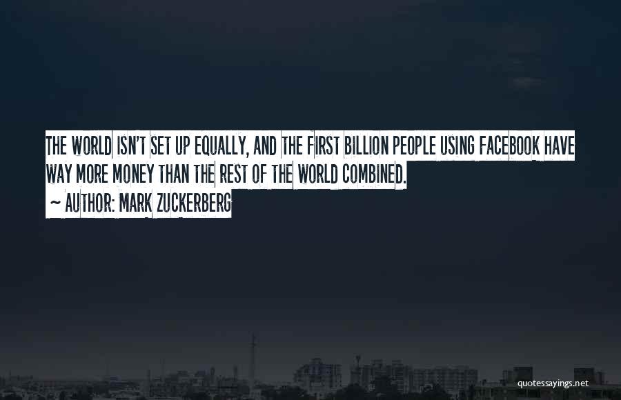 Mark Zuckerberg Quotes: The World Isn't Set Up Equally, And The First Billion People Using Facebook Have Way More Money Than The Rest