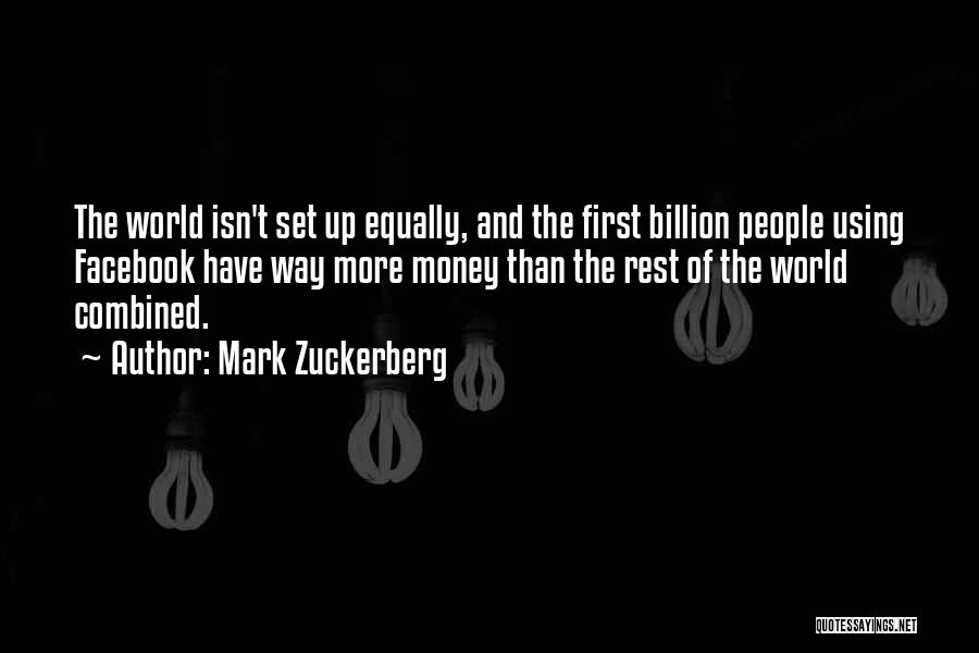 Mark Zuckerberg Quotes: The World Isn't Set Up Equally, And The First Billion People Using Facebook Have Way More Money Than The Rest