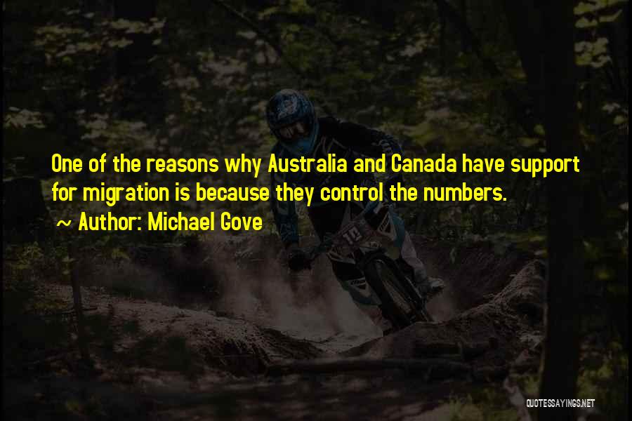 Michael Gove Quotes: One Of The Reasons Why Australia And Canada Have Support For Migration Is Because They Control The Numbers.