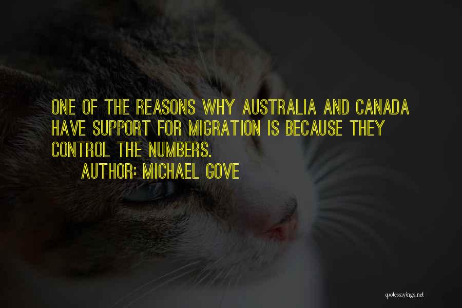 Michael Gove Quotes: One Of The Reasons Why Australia And Canada Have Support For Migration Is Because They Control The Numbers.