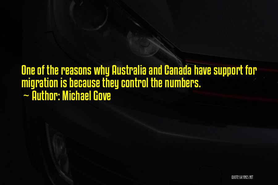 Michael Gove Quotes: One Of The Reasons Why Australia And Canada Have Support For Migration Is Because They Control The Numbers.