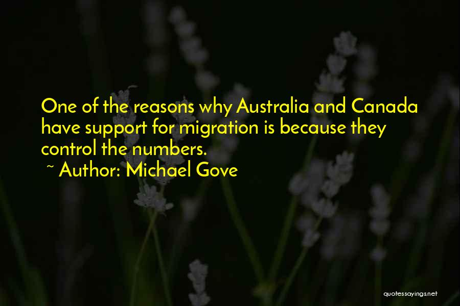 Michael Gove Quotes: One Of The Reasons Why Australia And Canada Have Support For Migration Is Because They Control The Numbers.