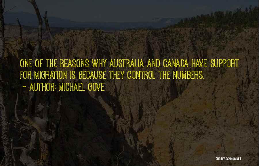 Michael Gove Quotes: One Of The Reasons Why Australia And Canada Have Support For Migration Is Because They Control The Numbers.