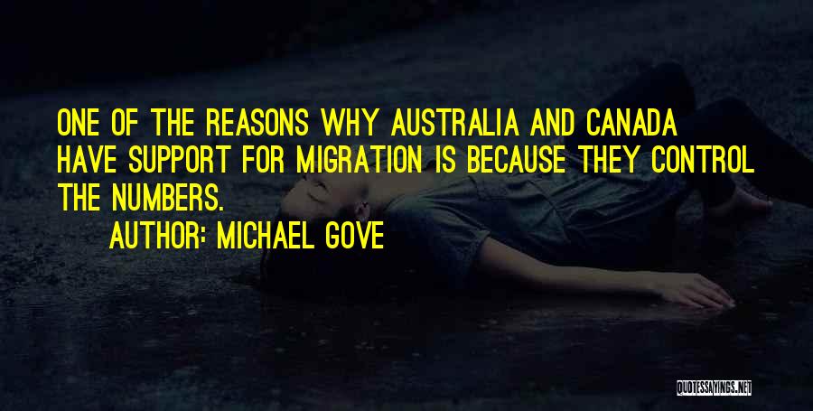 Michael Gove Quotes: One Of The Reasons Why Australia And Canada Have Support For Migration Is Because They Control The Numbers.