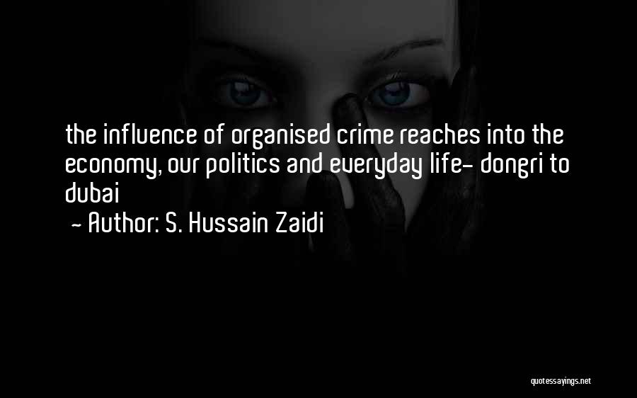 S. Hussain Zaidi Quotes: The Influence Of Organised Crime Reaches Into The Economy, Our Politics And Everyday Life- Dongri To Dubai