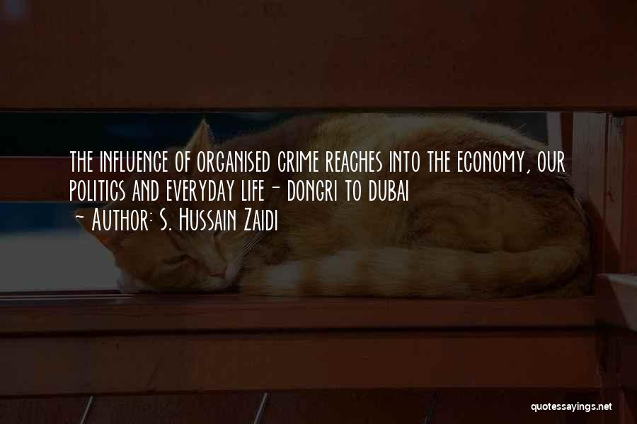 S. Hussain Zaidi Quotes: The Influence Of Organised Crime Reaches Into The Economy, Our Politics And Everyday Life- Dongri To Dubai