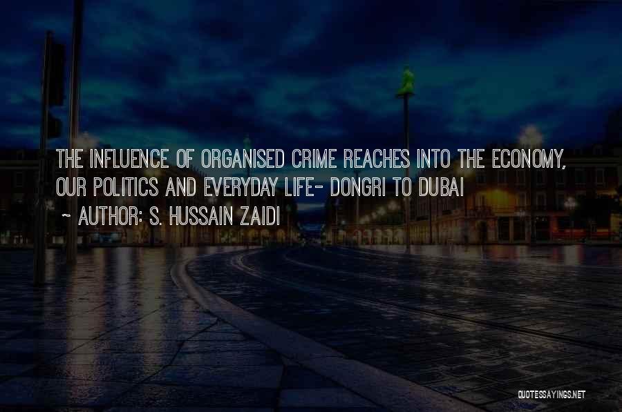 S. Hussain Zaidi Quotes: The Influence Of Organised Crime Reaches Into The Economy, Our Politics And Everyday Life- Dongri To Dubai