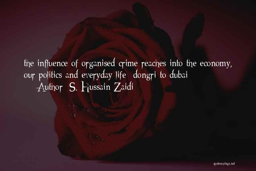 S. Hussain Zaidi Quotes: The Influence Of Organised Crime Reaches Into The Economy, Our Politics And Everyday Life- Dongri To Dubai