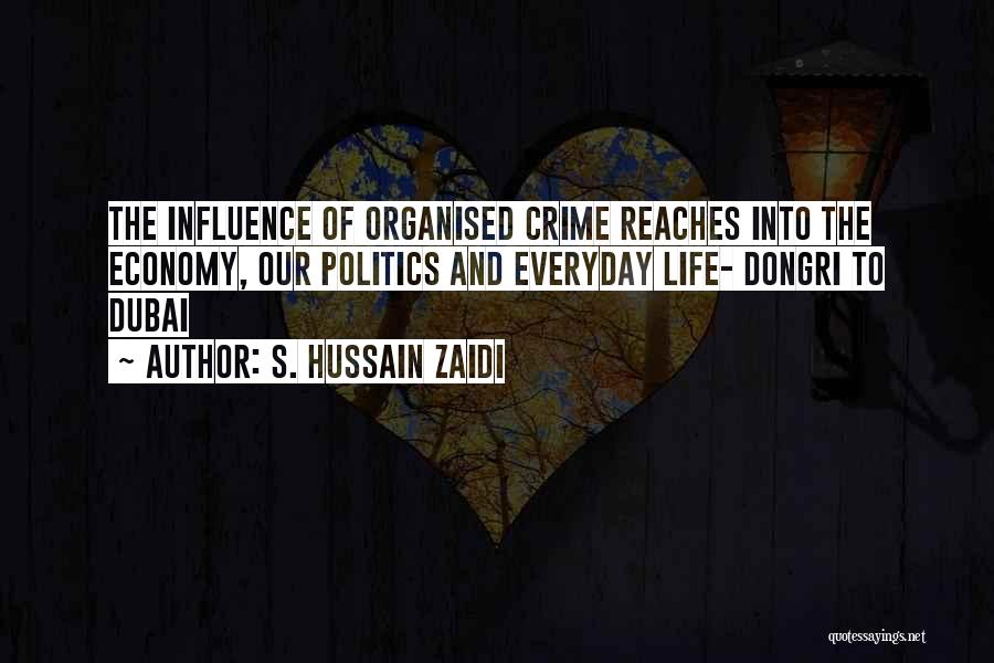 S. Hussain Zaidi Quotes: The Influence Of Organised Crime Reaches Into The Economy, Our Politics And Everyday Life- Dongri To Dubai
