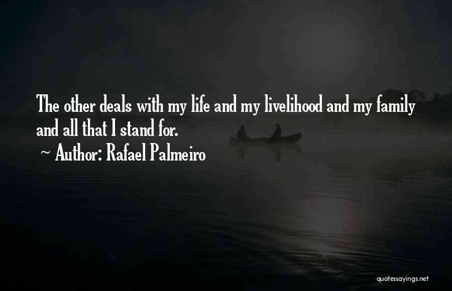 Rafael Palmeiro Quotes: The Other Deals With My Life And My Livelihood And My Family And All That I Stand For.
