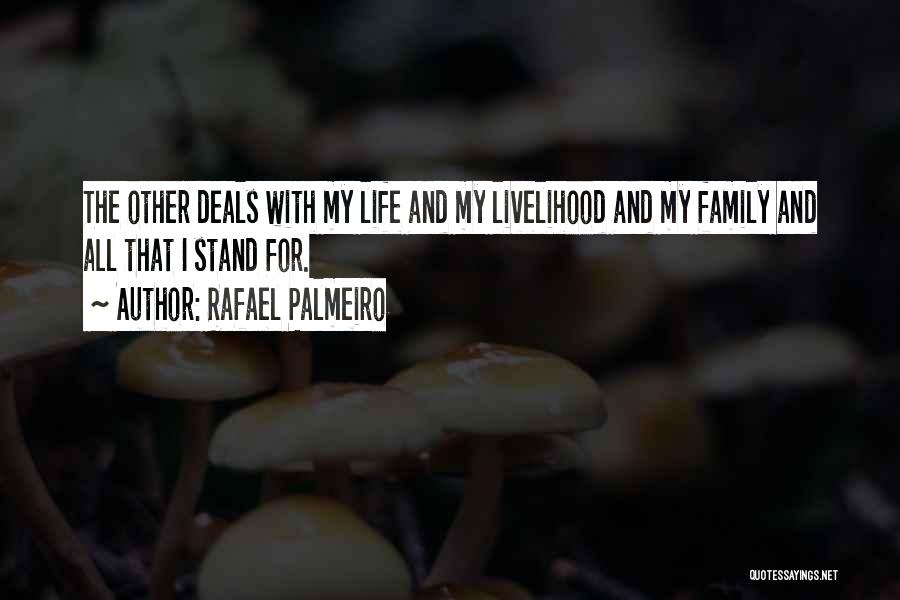 Rafael Palmeiro Quotes: The Other Deals With My Life And My Livelihood And My Family And All That I Stand For.