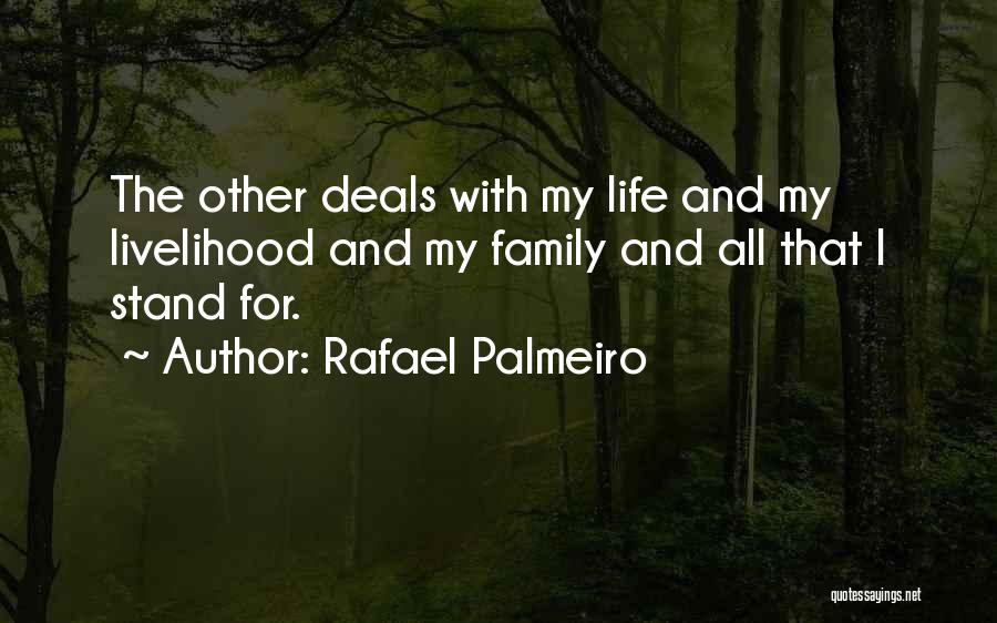 Rafael Palmeiro Quotes: The Other Deals With My Life And My Livelihood And My Family And All That I Stand For.