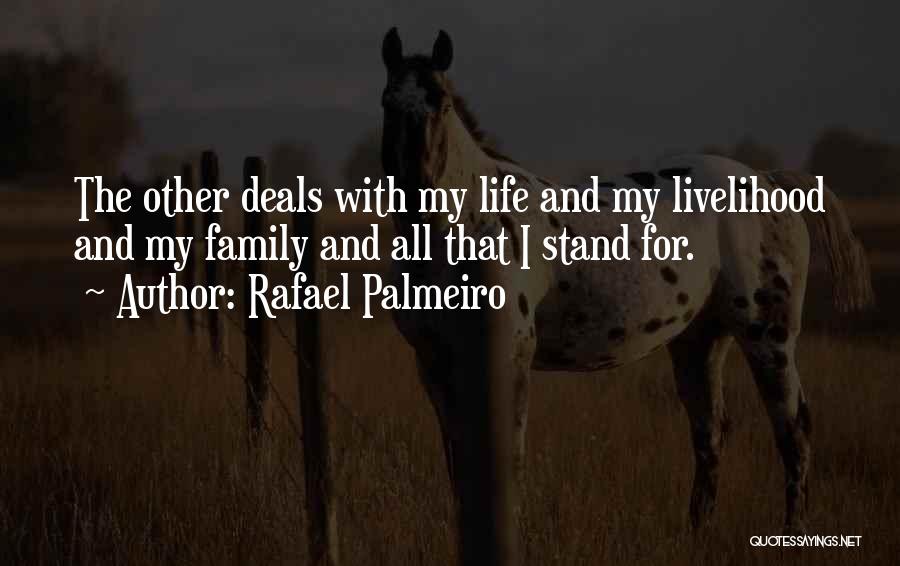 Rafael Palmeiro Quotes: The Other Deals With My Life And My Livelihood And My Family And All That I Stand For.