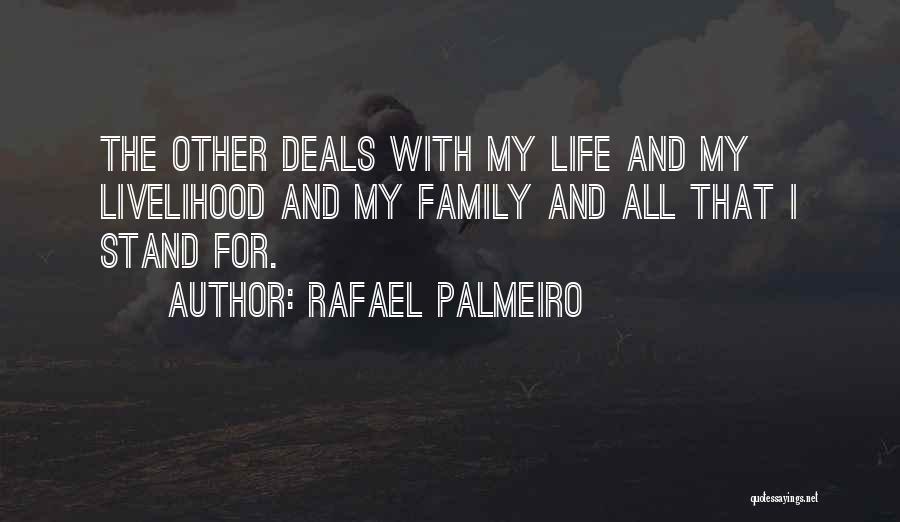 Rafael Palmeiro Quotes: The Other Deals With My Life And My Livelihood And My Family And All That I Stand For.