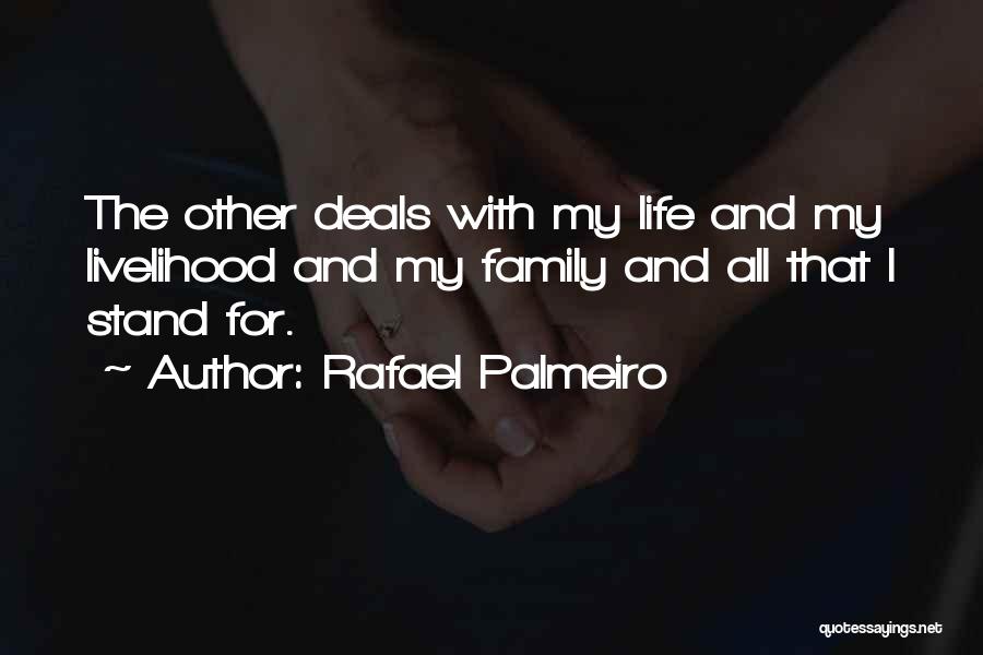 Rafael Palmeiro Quotes: The Other Deals With My Life And My Livelihood And My Family And All That I Stand For.