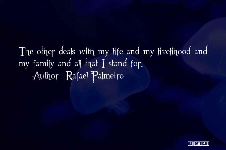 Rafael Palmeiro Quotes: The Other Deals With My Life And My Livelihood And My Family And All That I Stand For.