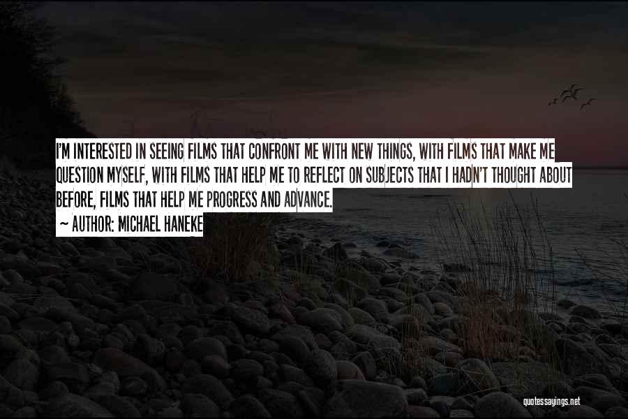 Michael Haneke Quotes: I'm Interested In Seeing Films That Confront Me With New Things, With Films That Make Me Question Myself, With Films