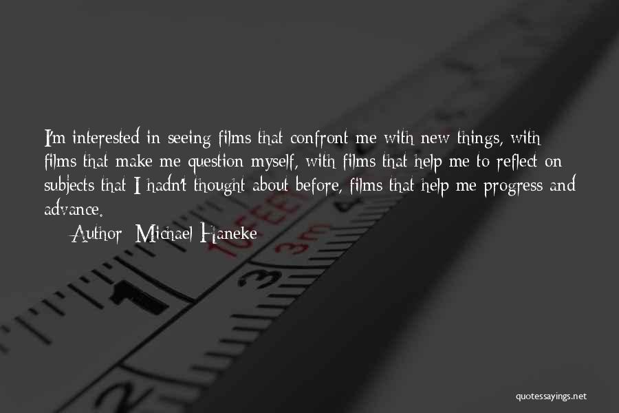 Michael Haneke Quotes: I'm Interested In Seeing Films That Confront Me With New Things, With Films That Make Me Question Myself, With Films