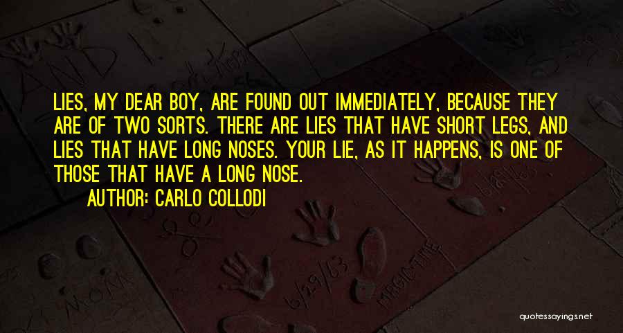 Carlo Collodi Quotes: Lies, My Dear Boy, Are Found Out Immediately, Because They Are Of Two Sorts. There Are Lies That Have Short