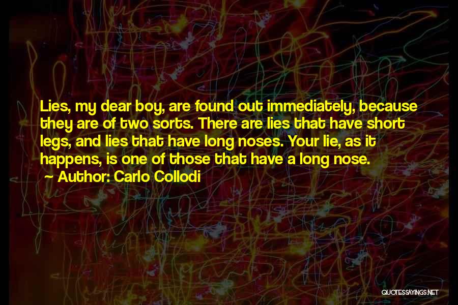 Carlo Collodi Quotes: Lies, My Dear Boy, Are Found Out Immediately, Because They Are Of Two Sorts. There Are Lies That Have Short