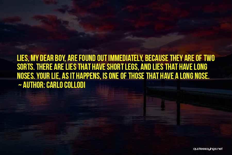 Carlo Collodi Quotes: Lies, My Dear Boy, Are Found Out Immediately, Because They Are Of Two Sorts. There Are Lies That Have Short