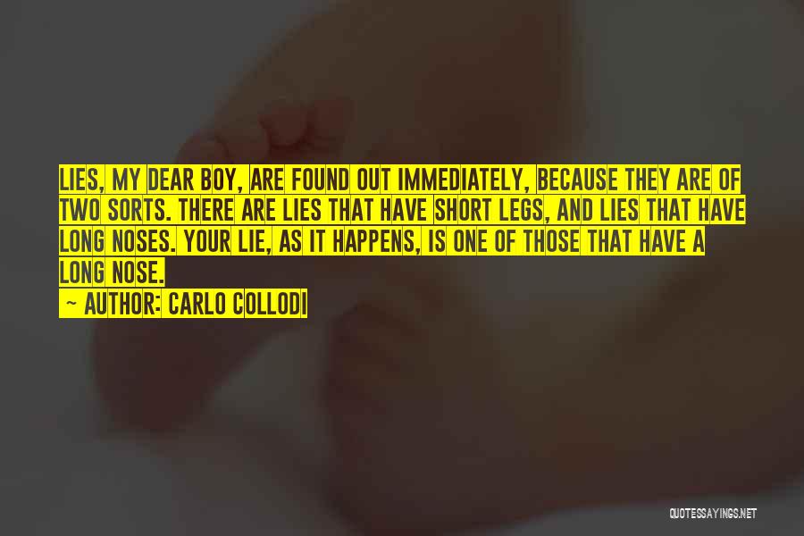 Carlo Collodi Quotes: Lies, My Dear Boy, Are Found Out Immediately, Because They Are Of Two Sorts. There Are Lies That Have Short