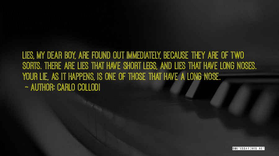 Carlo Collodi Quotes: Lies, My Dear Boy, Are Found Out Immediately, Because They Are Of Two Sorts. There Are Lies That Have Short