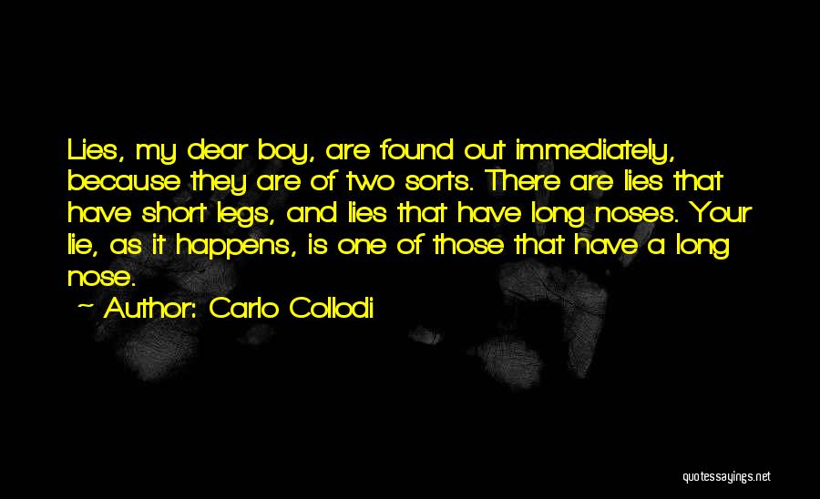 Carlo Collodi Quotes: Lies, My Dear Boy, Are Found Out Immediately, Because They Are Of Two Sorts. There Are Lies That Have Short