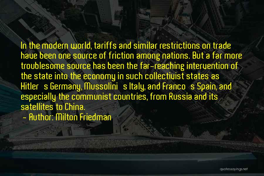 Milton Friedman Quotes: In The Modern World, Tariffs And Similar Restrictions On Trade Have Been One Source Of Friction Among Nations. But A