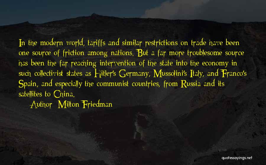 Milton Friedman Quotes: In The Modern World, Tariffs And Similar Restrictions On Trade Have Been One Source Of Friction Among Nations. But A