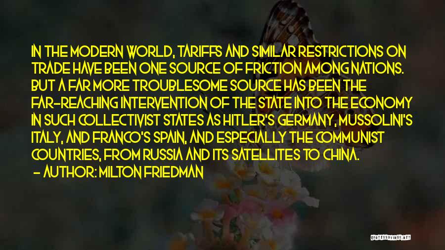 Milton Friedman Quotes: In The Modern World, Tariffs And Similar Restrictions On Trade Have Been One Source Of Friction Among Nations. But A