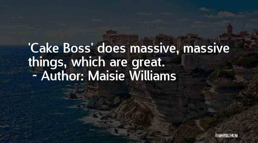 Maisie Williams Quotes: 'cake Boss' Does Massive, Massive Things, Which Are Great.