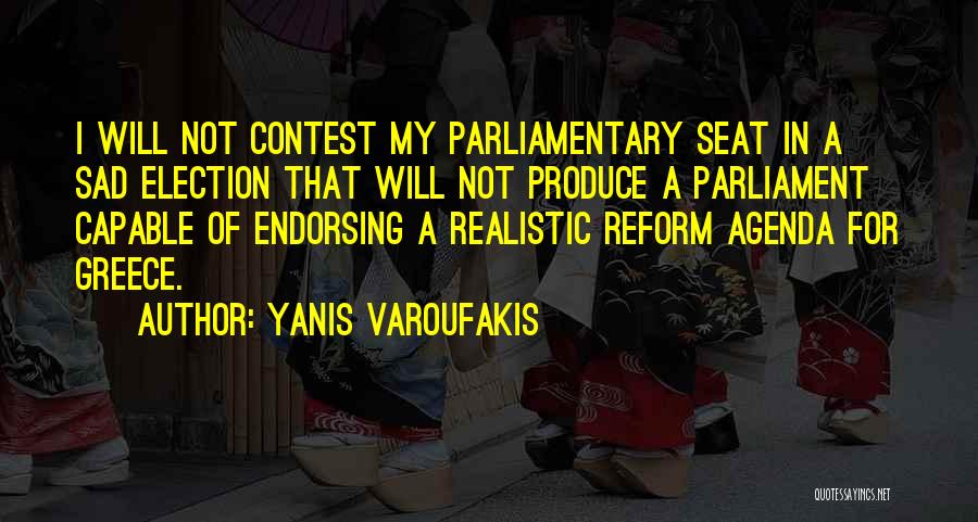 Yanis Varoufakis Quotes: I Will Not Contest My Parliamentary Seat In A Sad Election That Will Not Produce A Parliament Capable Of Endorsing