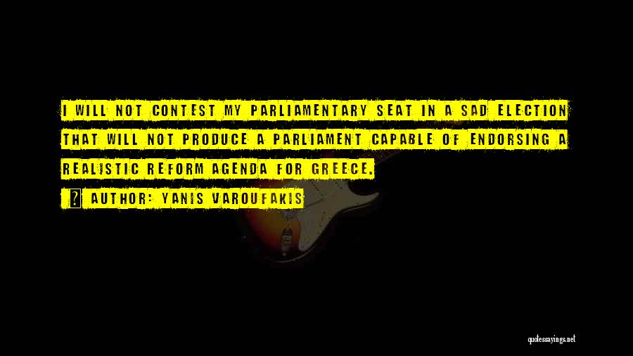 Yanis Varoufakis Quotes: I Will Not Contest My Parliamentary Seat In A Sad Election That Will Not Produce A Parliament Capable Of Endorsing