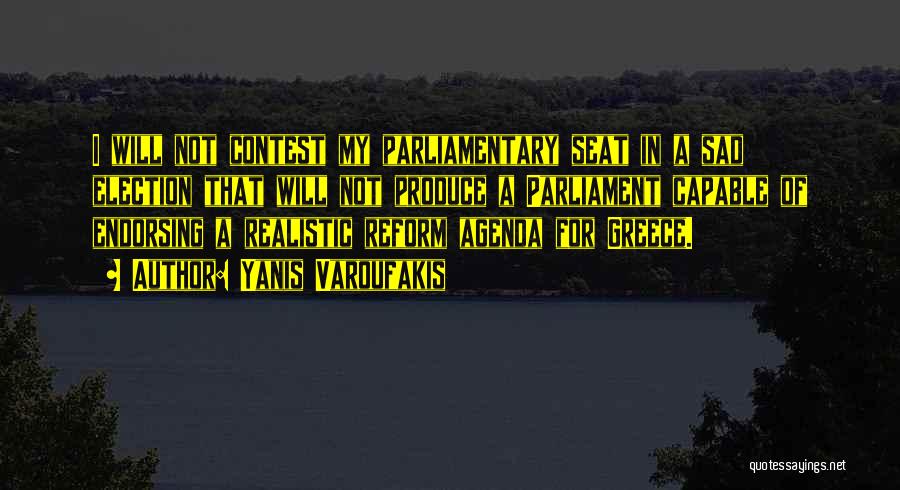 Yanis Varoufakis Quotes: I Will Not Contest My Parliamentary Seat In A Sad Election That Will Not Produce A Parliament Capable Of Endorsing