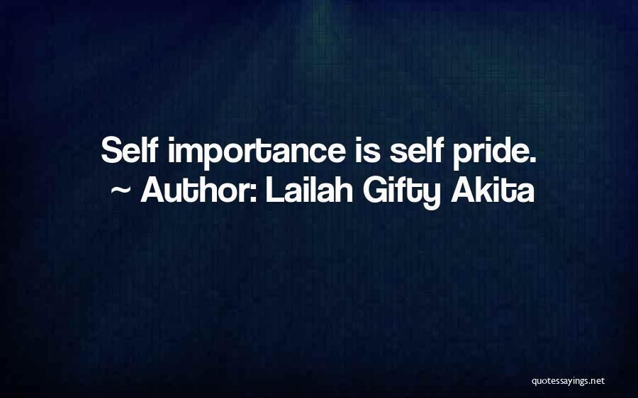 Lailah Gifty Akita Quotes: Self Importance Is Self Pride.