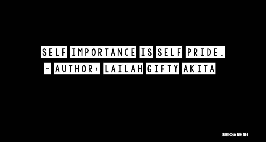 Lailah Gifty Akita Quotes: Self Importance Is Self Pride.